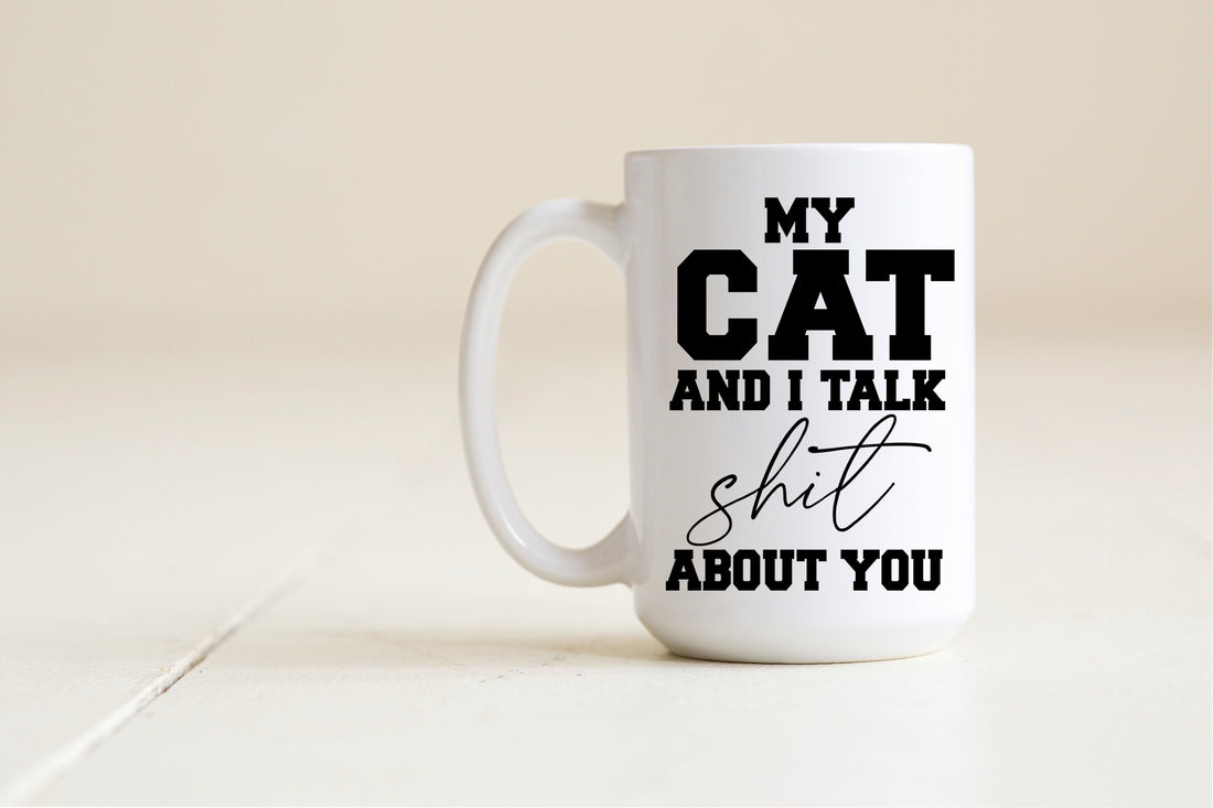 My cat and I talk shit about you Mug